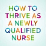 How to thrive as a newly qualified nurse