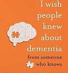 What I wish people knew about dementia