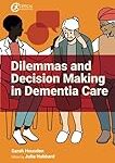 Dilemmas and decision making in dementia care
