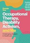 Occupational therapy, disability, activism, and me